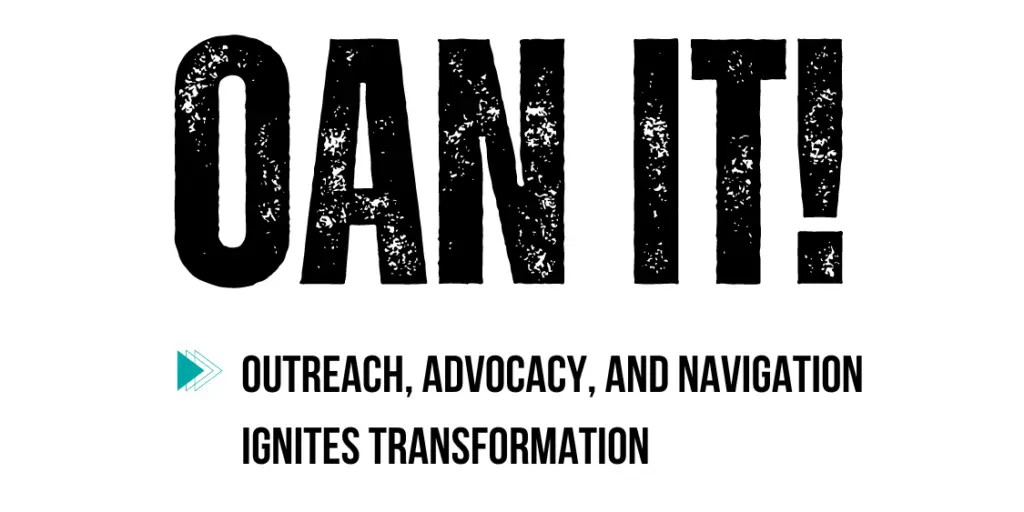 OAN IT! Outreach, Advocacy, and Navigation Ignites Transformation